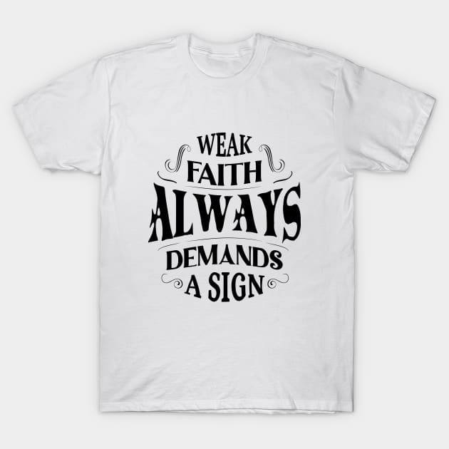 Weak faith always demands a sign T-Shirt by FlyingWhale369